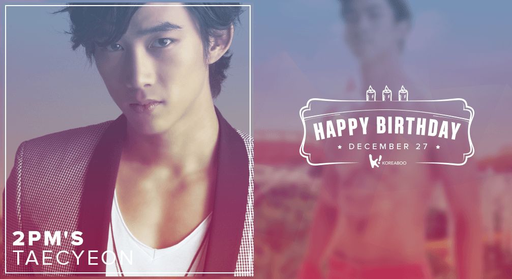 Happy Birthday to 2PM’s Taecyeon!